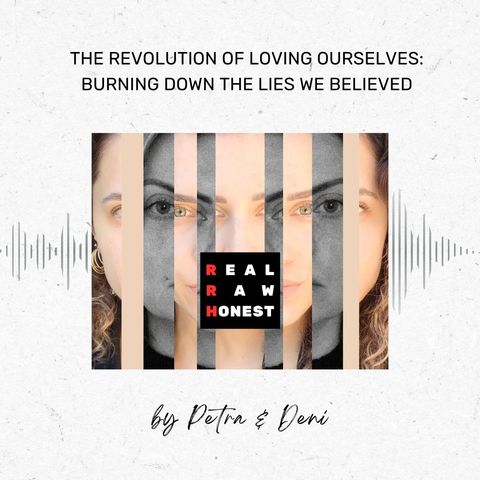 The Revolution of Loving Ourselves: Burning Down the Lies We Believed