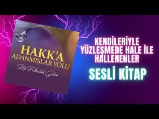 17.Kendileriyle Yüzleşmede Hale İle Hallenenler-Hakka Adanmışlar Yolu Sesli Kitap Fethullah Gülen