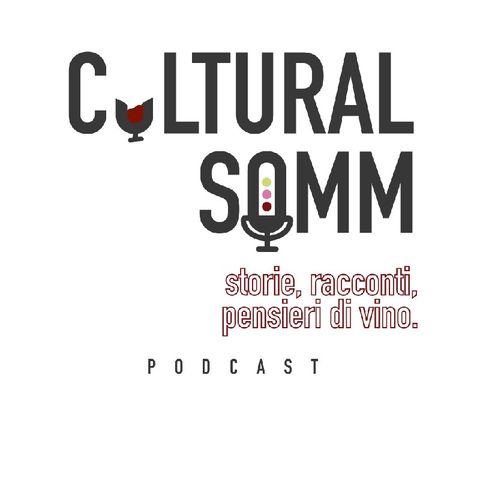 Cultural Somm - S1 Ep.0 : Storie, racconti, pensieri di vino.