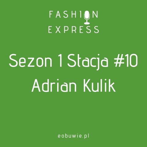Sezon 1 Stacja 10: - Szczepan rozmawia z Adrianem Kulikiem, dystrybutorem marek Fila, Huf czy Crep Protect w Polsce | FashionExpress