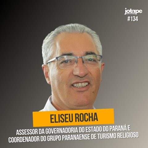 Eliseu Rocha - Assessor da Governadoria do Estado do Paraná e Coordenador do Grupo Paranaense de Turismo Religioso - #134