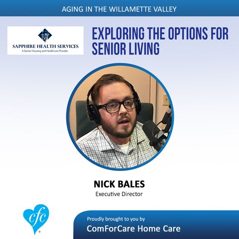 8/15/17: Nick Bales with Sapphire Health Services | Exploring the options for Senior Living | Aging In The Willamette Valley