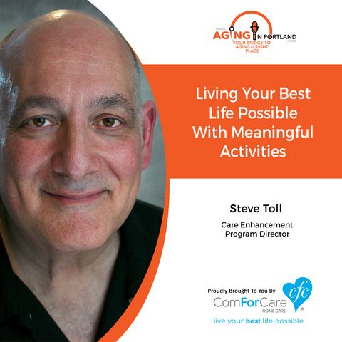 3/27/19: Steve Toll with ComForCare Home Care | Living Your Best Life Possible with Meaningful Activities | Aging in Portland