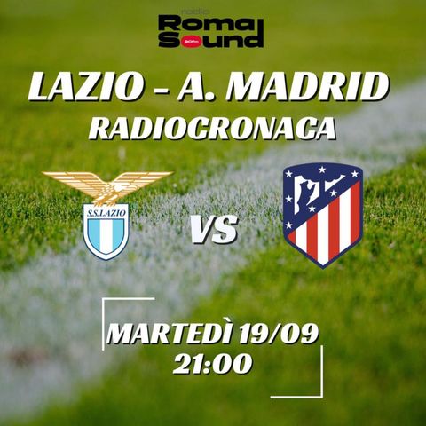Lazio-Atletico Madrid 1-1 - Radiosintesi di Radio Roma Sound 90FM