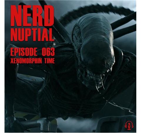 Episode 063 - Xenomorphin' Time