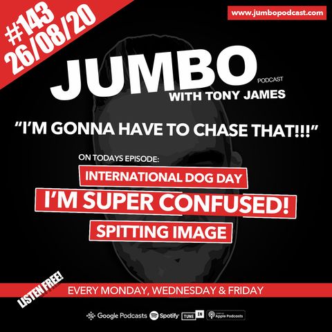 Jumbo Ep:143 - 26.08.20 - I'm Gonna Have to Chase That!