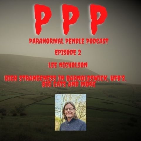 Paranormal Pendle Podcast - Lee Nicholson - 03/25/2021