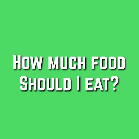 173 - Know Exactly How Much To Eat To Lose Weight