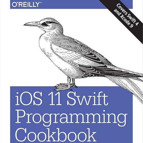 iOS 11 Swift Programming Cookbook: Solutions and Examples for iOS Apps