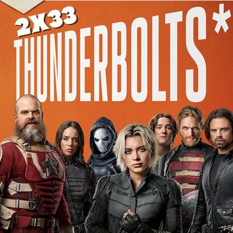 2x33 Thunderbolts* (2025)