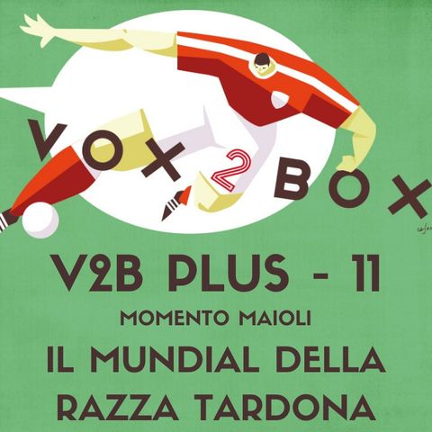 Vox2Box PLUS (11) - Momento Maioli: Il Mundial della Razza Tardona