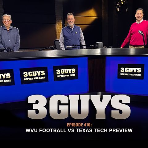 Three Guys Before The Game - WVU Football vs Texas Tech Preview (Episode 410)