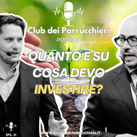 Quanto e dove devo INVESTIRE? Club dei Parrucchieri EPS. 31