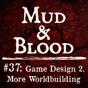 37: More Worldbuilding (Game Design 2)