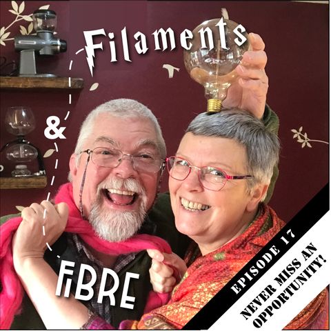 Episode 17—Filaments & Fibre—'Never miss an opportunity!'