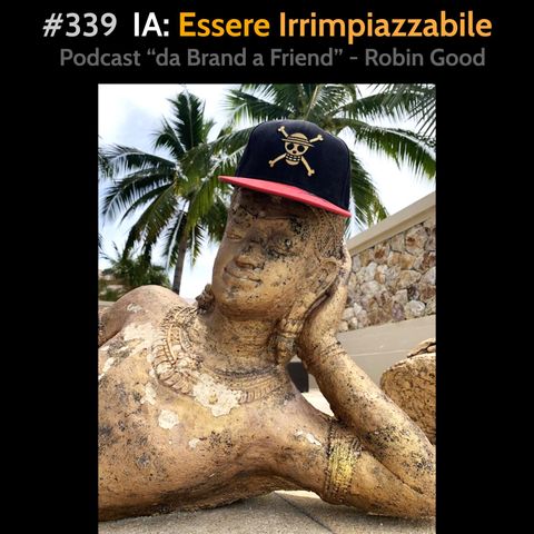 #339 - IA: Essere Irrimpiazzabile