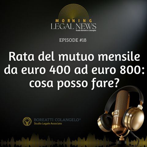 #18 - Rata del mutuo mensile da euro 400 ad euro 800: cosa posso fare? | Boreatti & Colangelo