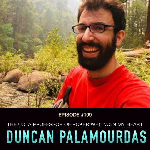#109 Duncan Palamourdas: The UCLA Professor of Poker Who Won My Heart
