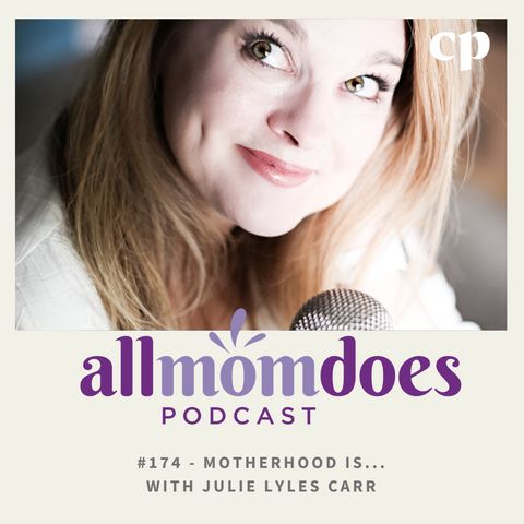 #175 - Motherhood Is....With Julie Lyles Carr