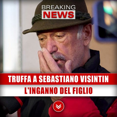 Truffa A Sebastiano Visintin: L'Inganno Del Figlio!