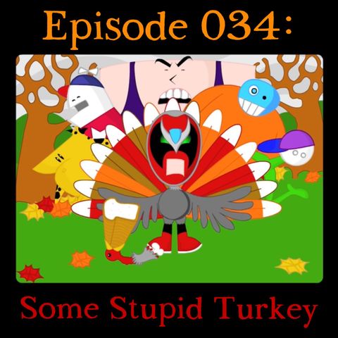 034: Some Stupid Turkey
