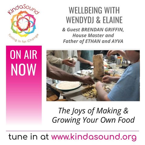 The Joys of Making & Growing Your Own Food, with Brendan Griffin | Wellbeing with WendyDJ & Elaine, Ep. 23