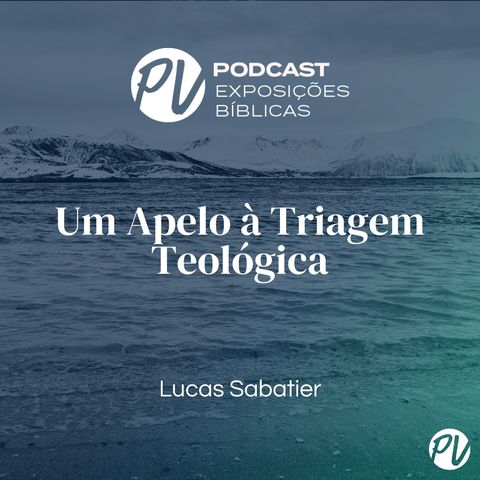 Um Apelo à Triagem Teológica - Lucas Sabatier