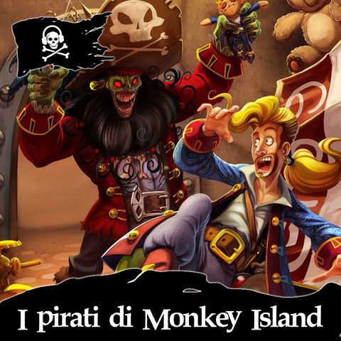 25 - I pirati di Monkey Island, con Spegni il Podcast