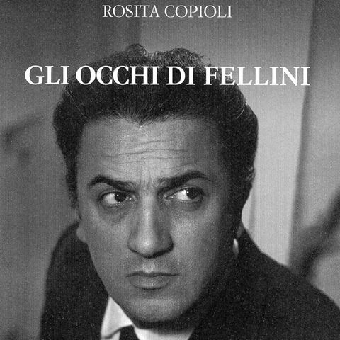 Rosita Copioli "Gli occhi di Fellini"
