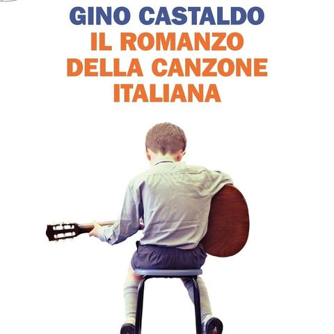 Gino Castaldo "Il romanzo della canzone italiana"