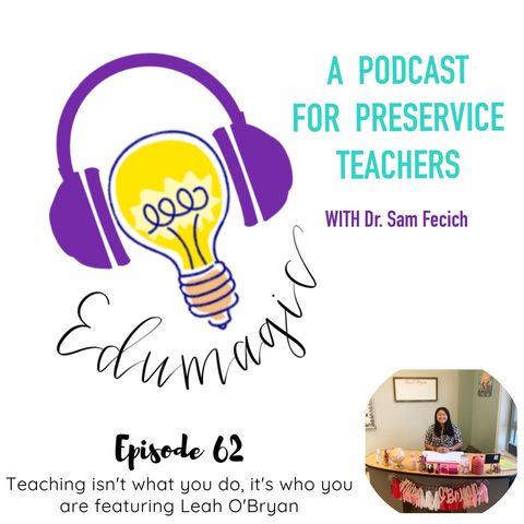 Teaching isn't what you do, it's who you are featuring Leah O'Bryan E62