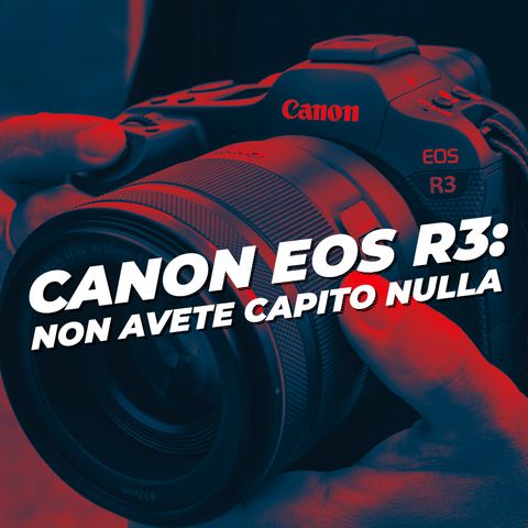 Canon EOS R3: Non avete capito NULLA!