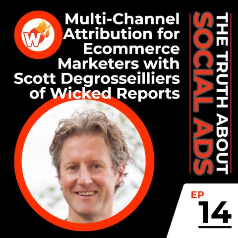 14. iOS Reporting: How Multi-Channel Tracking Can Continue to Effectively Retarget with Scott Degrosseilliers of Wicked Reports