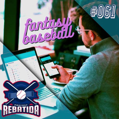 Rebatida Podcast 061 - Fantasy Baseball