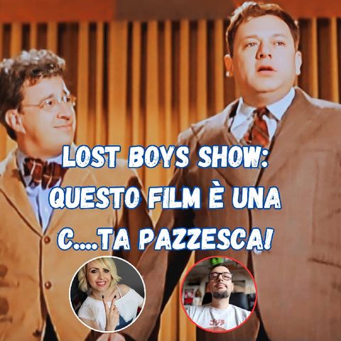 Lost Boys Show 81: Questo film è una c...ta pazzesca