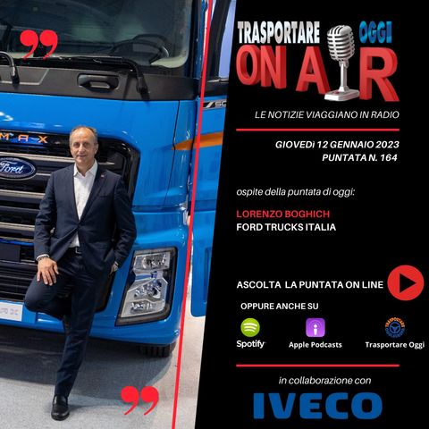 Puntata 164/2023 del 12 GENNAIO - Ospite: Lorenzo Boghich (Ford Trucks)