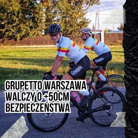 #100. Grupetto Warszawa walczy o +50cm bezpieczeństwa [S04E09]