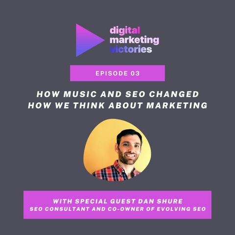 Ep 3: Music and SEO Changed How I Think About Marketing – Interview with Dan Shure