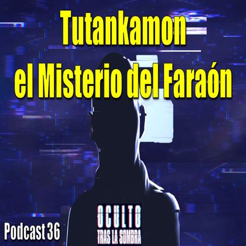 Tutankamón, el misterio del faraon.