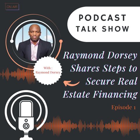 Raymond Dorsey Shares Steps to Secure Real Estate Financing