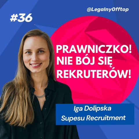 #36 Prawniczko! Nie bój się rekruterów! Iga Dolipska o rekrutacjach prawniczych