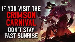 "If you find The Crimson Carnival, don't stay past sunrise" Creepypasta