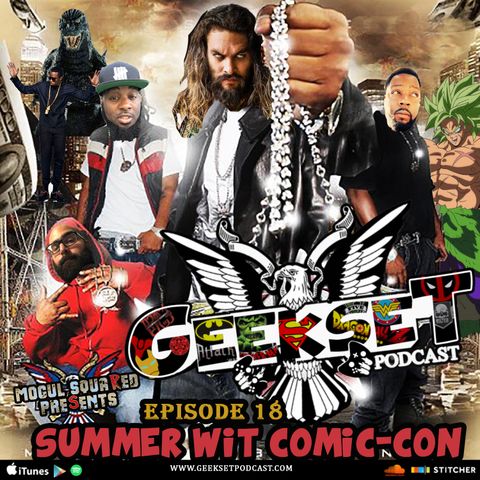 Geekset Episode 18: Summer Wit Comic-Con