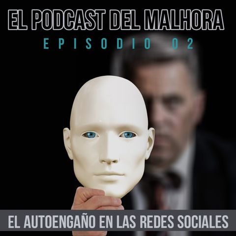 Tp01 Ep02 - El Autoengaño en las Redes Sociales