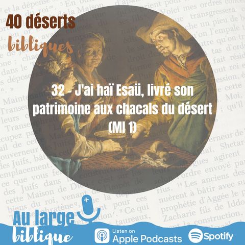 #49 désert 32 - J'ai haï Esaü, livré son patrimoine aux chacals du désert (Ml 1)