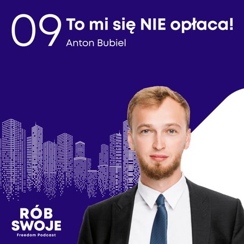 9: To mi się nie opłaca! Anton Bubiel
