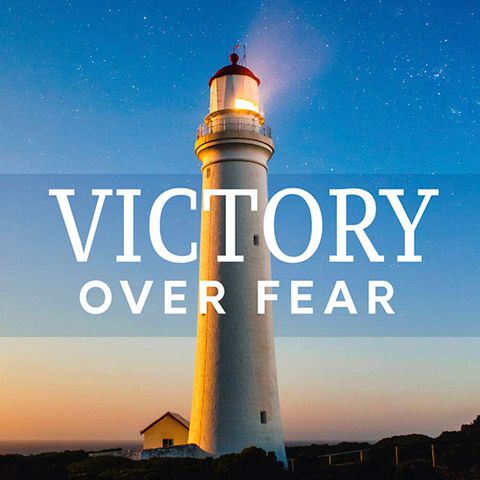 Victory Over Fear!