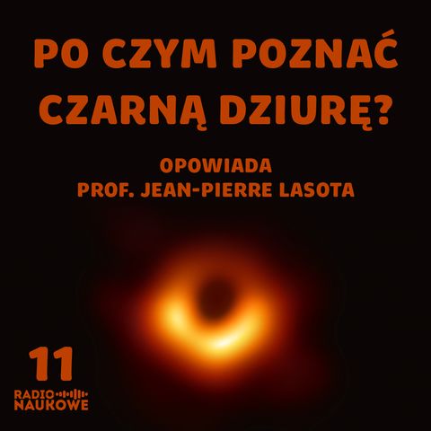 #11 Skąd wiadomo, że coś jest czarną dziurą? | prof. Jean-Pierre Lasota