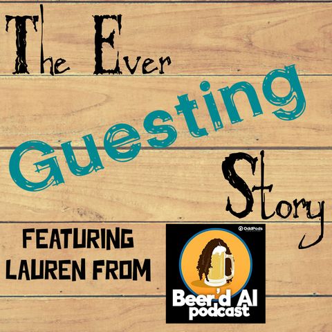EverGuesting Story - Beer'd Al Podcast w/ Lauren!