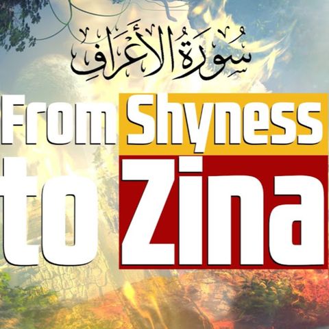From Shyness to Zina | Surat Al Araaf